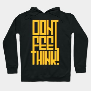 Don't feel, think! Hoodie